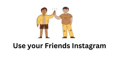 Use friends Instagram account