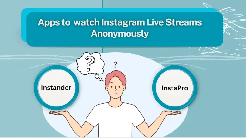 Apps to  watch Instagram Live Streams Anonymously