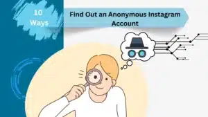 10 Ways to Find Out an Anonymous Instagram Account