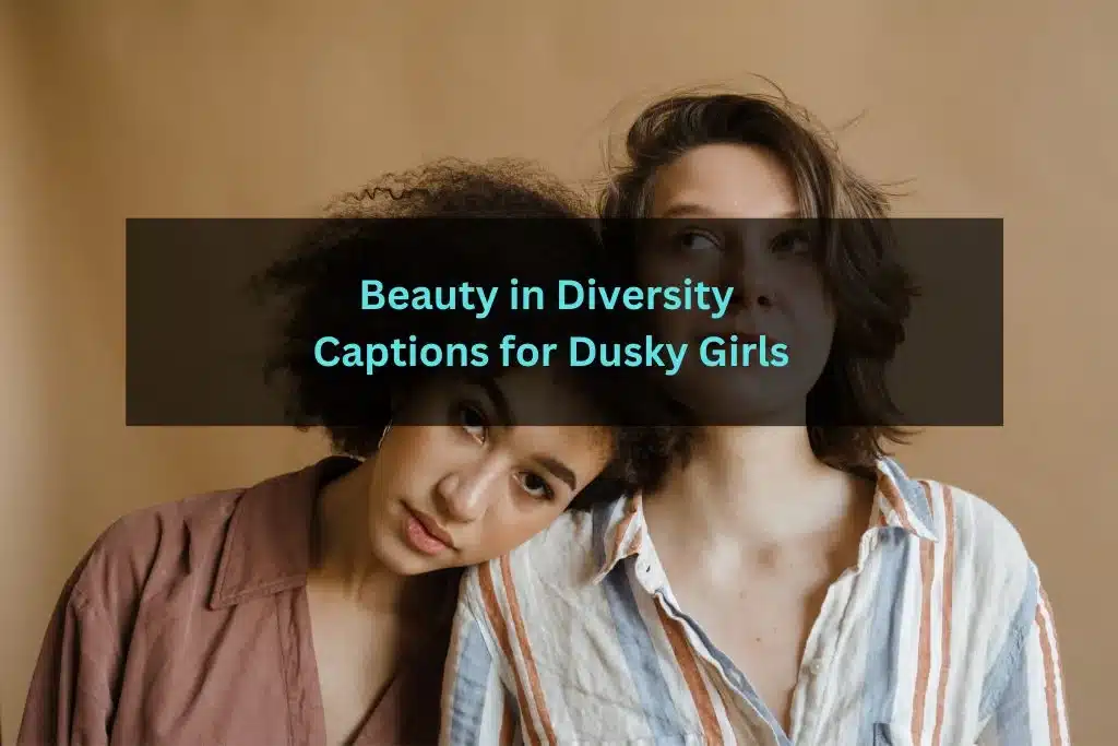 Beauty in Diversity Captions for Dusky Girls