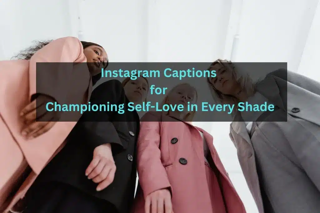 Captions for Championing Self-Love in Every Shade