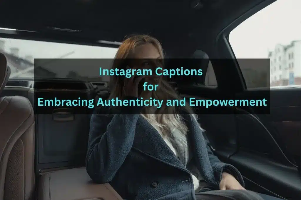 Instagram Captions for Embracing Authenticity and Empowerment