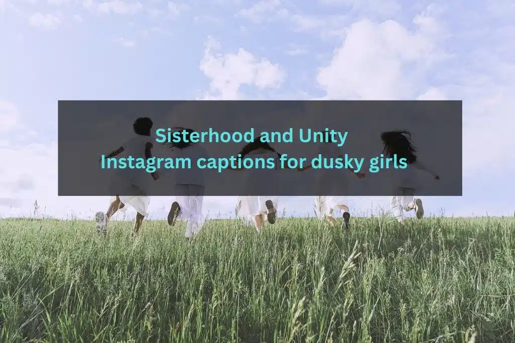 Sisterhood and Unity Instagram captions for dusky girls