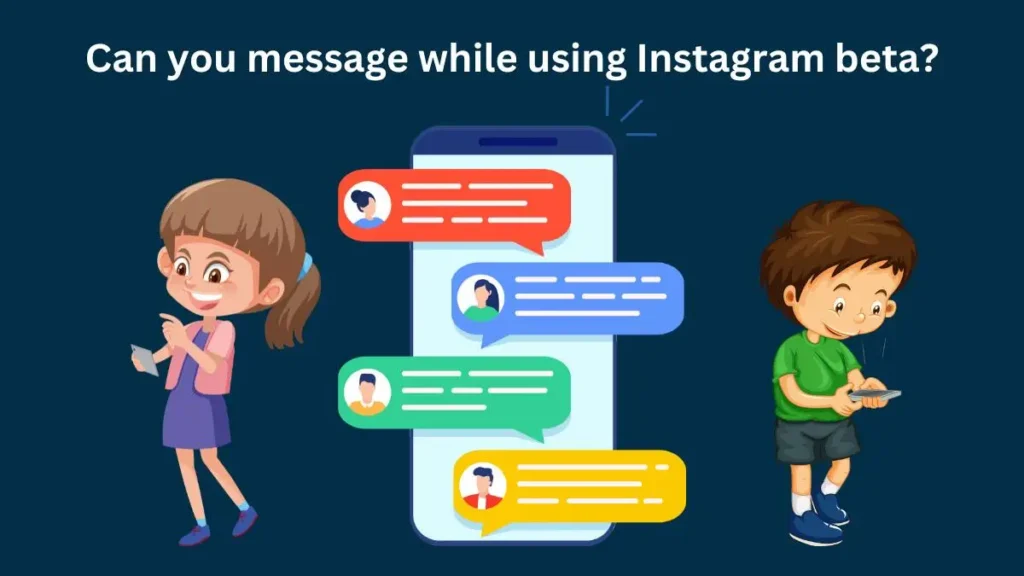Can you message while using Instagram beta?