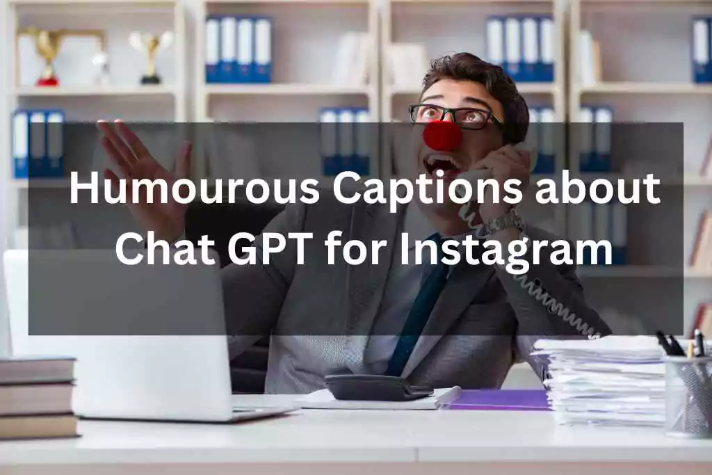 Humourous Captions about Chat GPT for Instagram