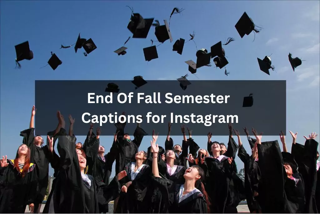 End Of Fall Semester Captions for Instagram
